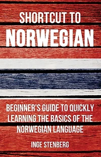 Shortcut to Norwegian: Beginner's Guide Quickly Learning the Basics of Norwegian Language