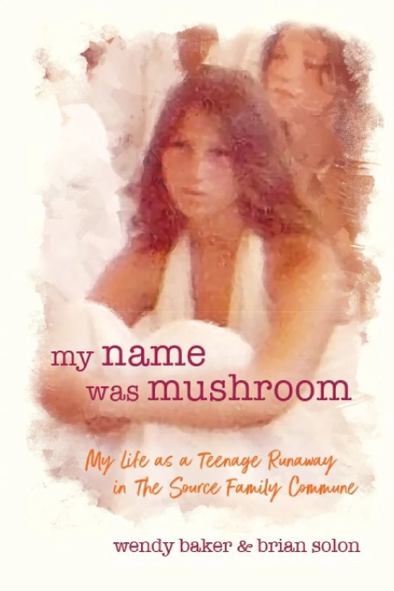 My name was mushroom: Life as a Teenage Runaway The Source Family Commune