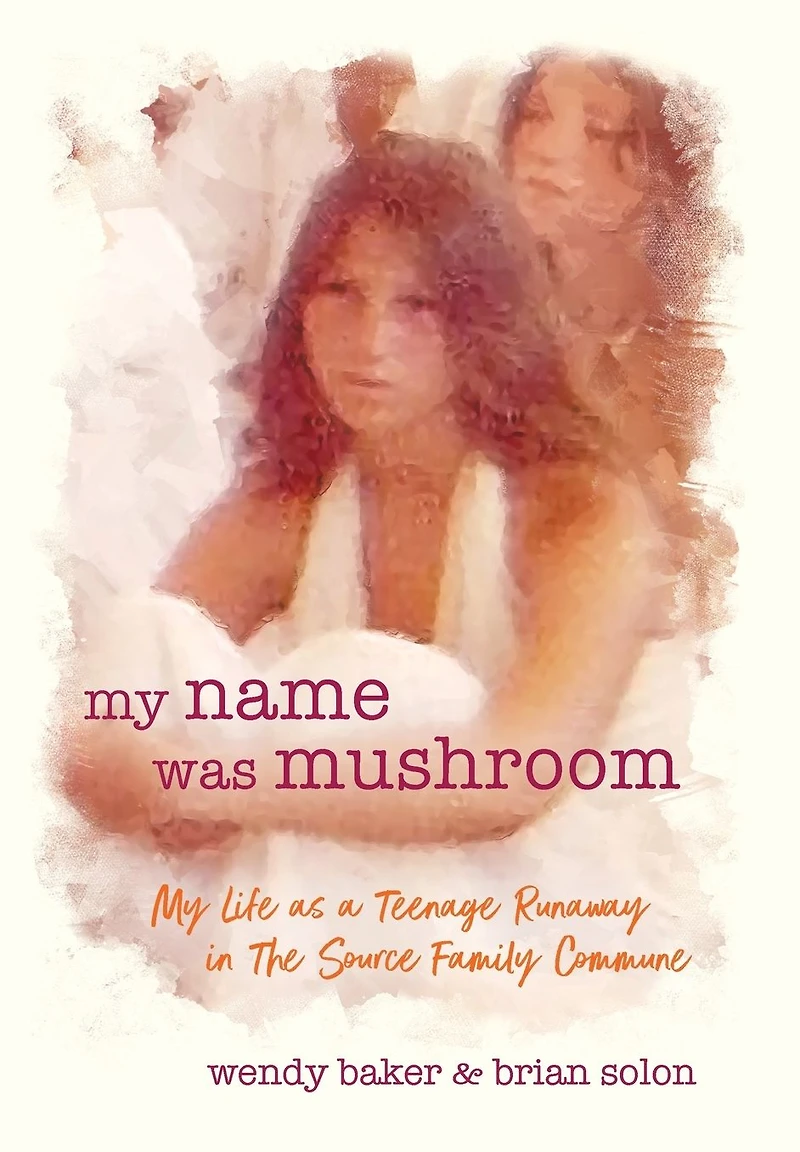 My name was mushroom: Life as a Teenage Runaway The Source Family Commune