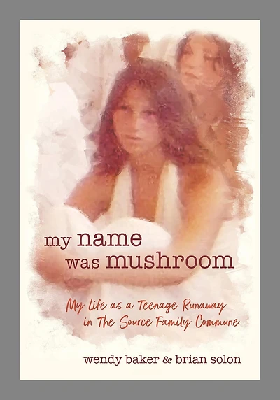 My name was mushroom: Life as a Teenage Runaway The Source Family Commune