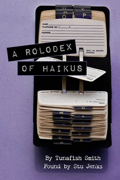 A Rolodex Of Haikus: Poetry by Tunafish Smith, found by Stu Jenks.