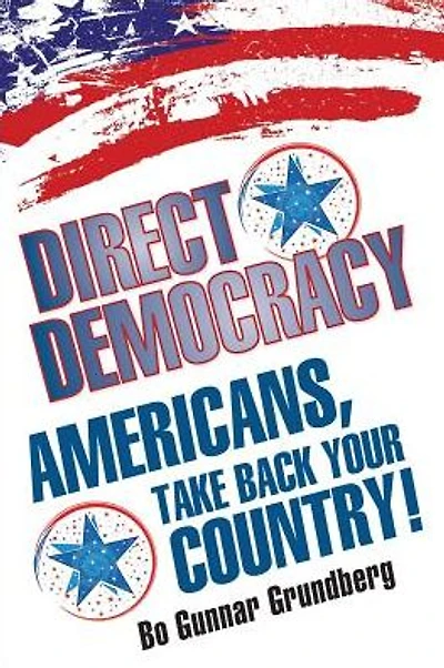 Direct Democracy: Americans, Take Back Your Country!
