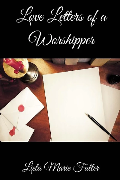 Love Letters of a Worshipper: Prayers, Poetry and Prose