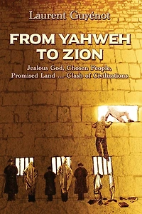 From Yahweh to Zion: Jealous God, Chosen People, Promised Land...Clash of Civilizations