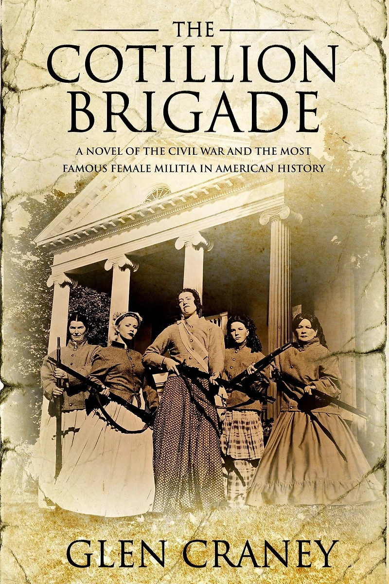 the Cotillion Brigade: A Novel of Civil War and Most Famous Female Militia American History