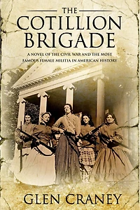 the Cotillion Brigade: A Novel of Civil War and Most Famous Female Militia American History