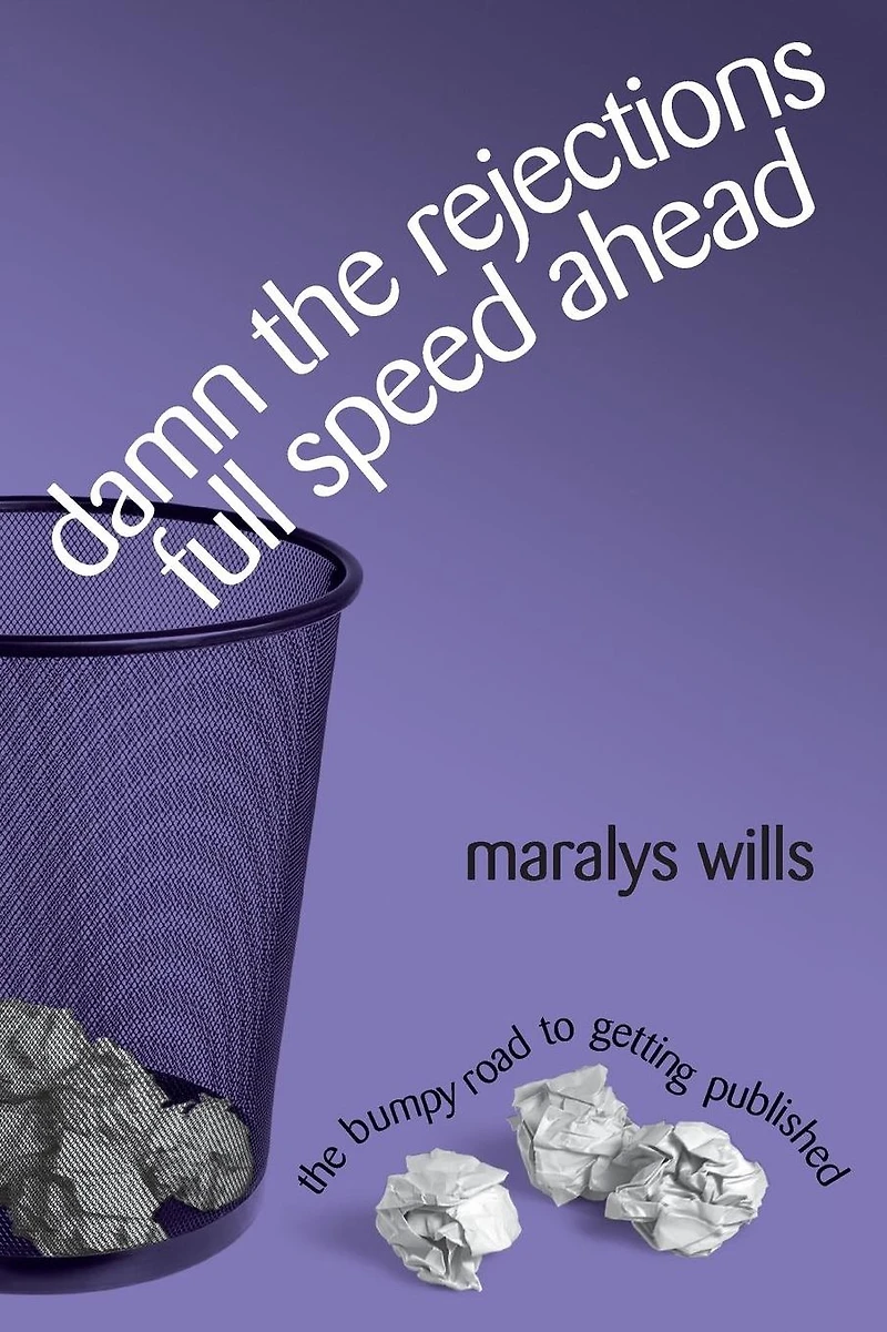 Damn The Rejections, Full Speed Ahead: Bumpy Road to Getting Published
