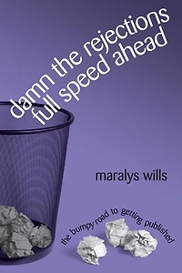 Damn The Rejections, Full Speed Ahead: Bumpy Road to Getting Published