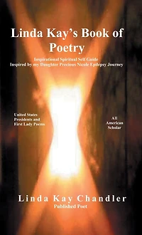 Linda Kay's Book of Poetry: Inspirational Spiritual Self Guide Inspired by my Daughter Precious Nicole Epilepsy Journey