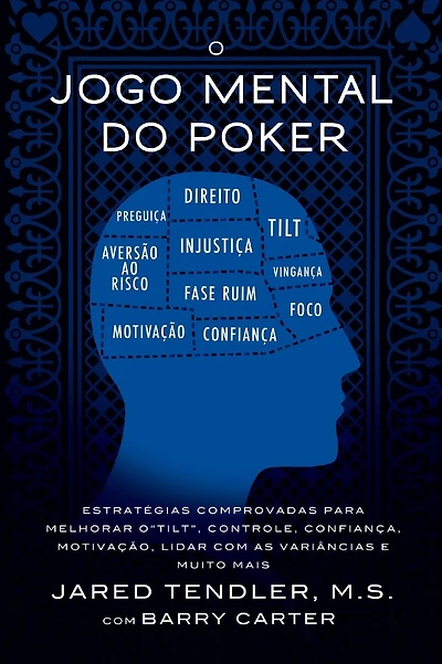 O Jogo Mental do Poker: Estrat�gias comprovadas para melhorar o controle de 'tilt', confian�a, motiva��o, e como lidar com as vari�ncias e muito mais