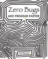 Zero Bugs and Program Faster