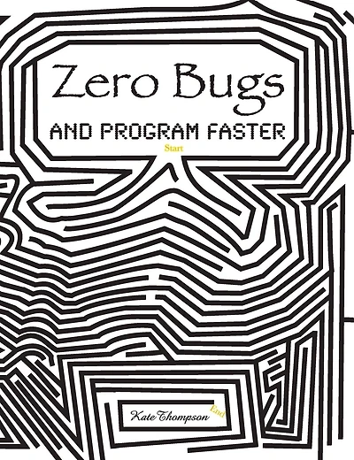 Zero Bugs and Program Faster