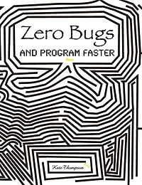 Zero Bugs and Program Faster