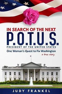 Search of the Next P.O.T.U.S.: One Woman's Quest to Fix Washington, a True Story