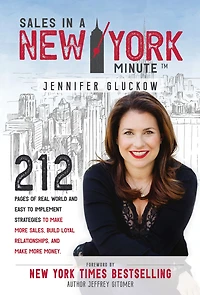 Sales a New York Minute: 212 Pages of Real World and Easy to Implement Strategies Make More Sales, Build Loyal Relationships, Money