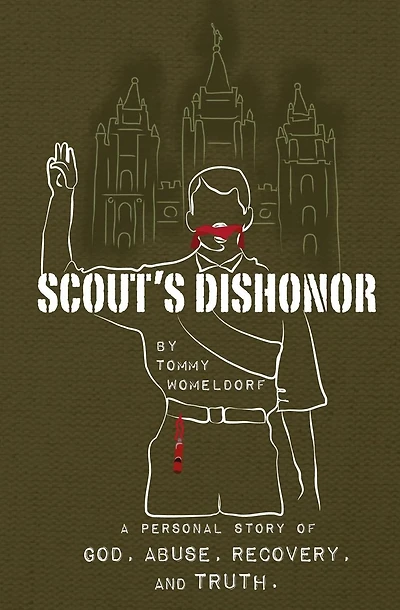 Scouts Dishonor: A Personal story of God, Abuse, Recovery and Truth