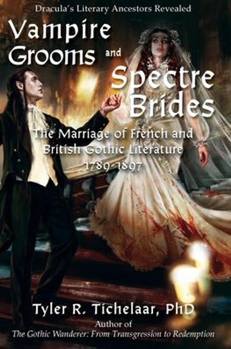 Vampire Grooms and Spectre Brides: The Marriage of French British Gothic Literature, 1789-1897