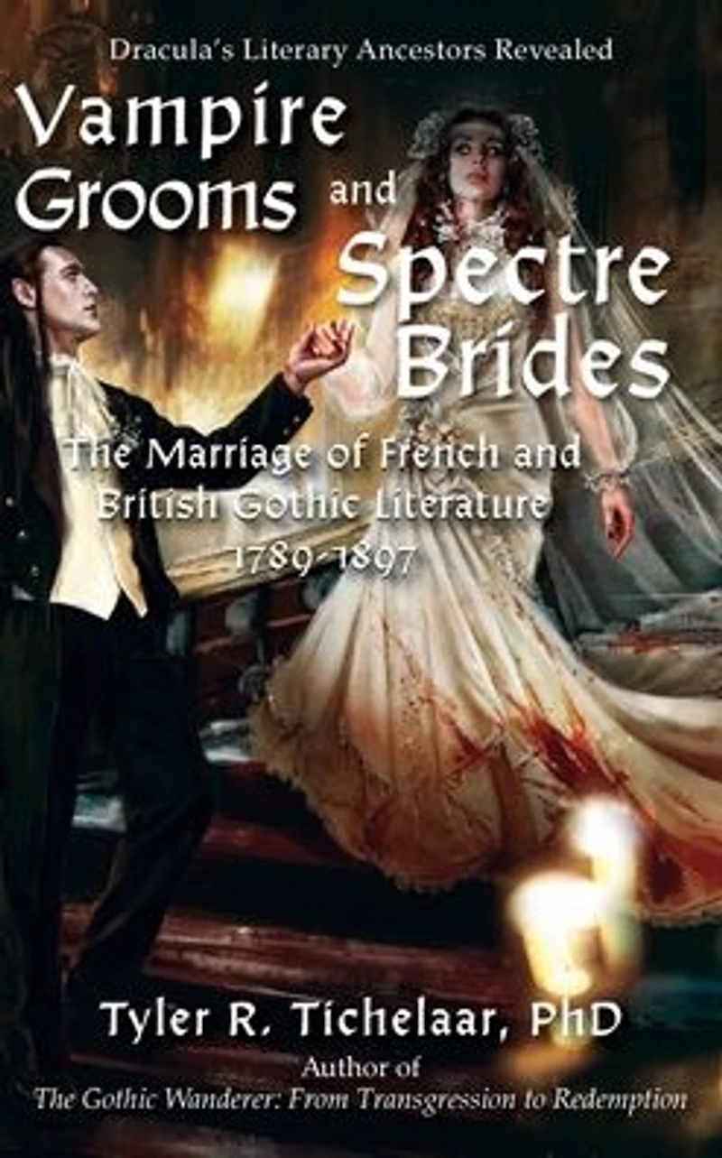 Vampire Grooms and Spectre Brides: The Marriage of French British Gothic Literature, 1789-1897