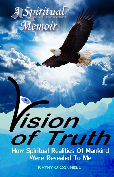 Vision Of Truth: How Spiritual Realities Of Mankind Were Revealed To Me