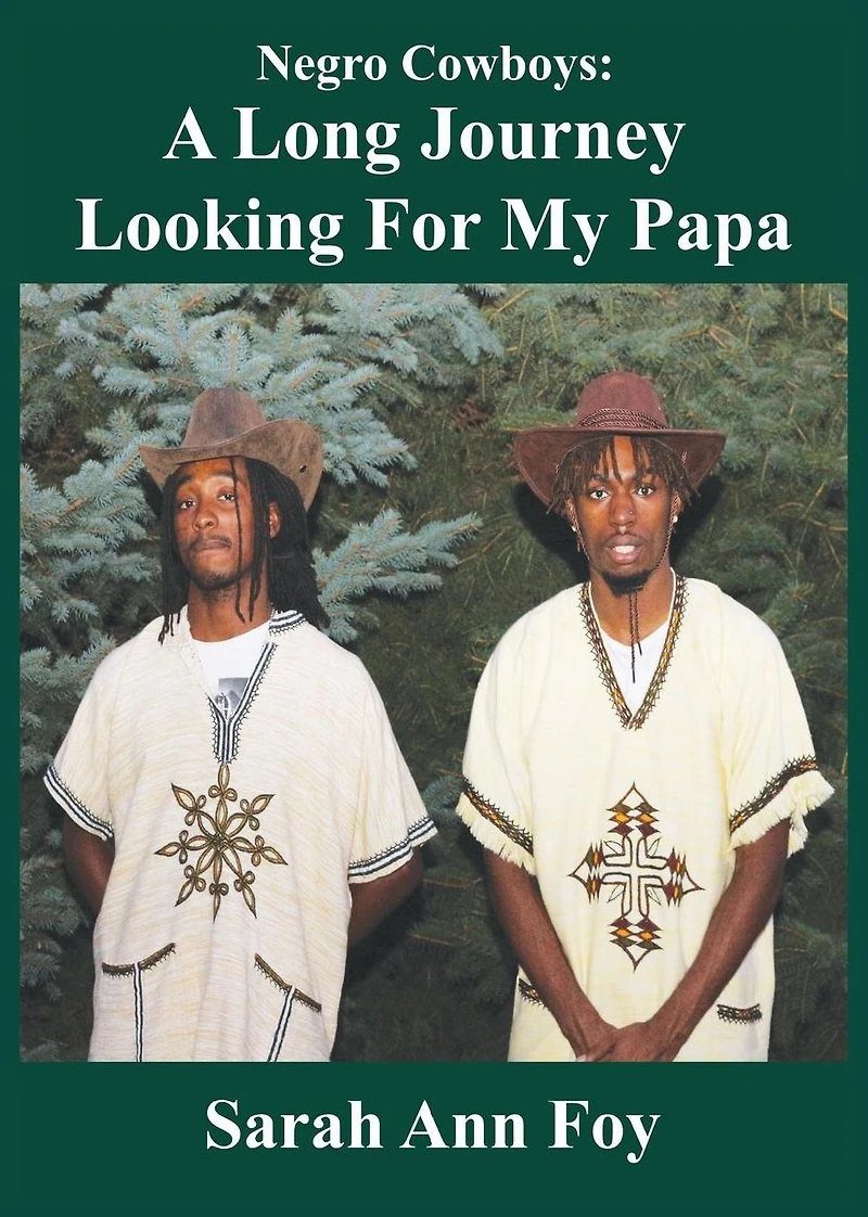 Sarah Ann Foy Presents Negro Cowboys a Children's Story: A Long Journey Looking for My Papa!