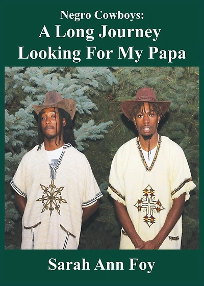 Sarah Ann Foy Presents Negro Cowboys a Children's Story: A Long Journey Looking for My Papa!