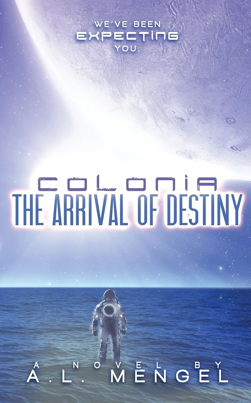 The Arrival of Destiny: Colonia Volume One