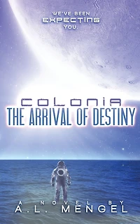 The Arrival of Destiny: Colonia Volume One