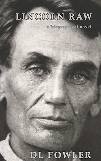 Lincoln Raw: a biographical novel