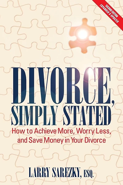 Divorce, Simply Stated (2nd ed.): How to Achieve More, Worry less and Save Money Your Divorce