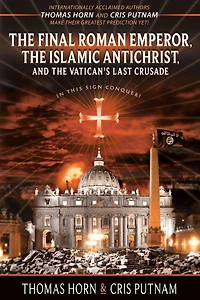 the Final Roman Emperor, Islamic Antichrist, and Vatican's Last Crusade