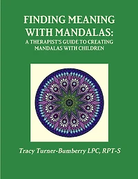 Finding Meaning with Mandalas-A Therapist's Guide to Creating Mandalas with Children