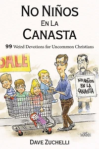 No Niños En La Canasta: 99 Weird Devotions for Uncommon Christians