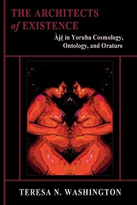 The Architects of Existence: Aje in Yoruba Cosmology, Ontology, and Orature:Aje in Yoruba Cosmology, Ontology, and Orature