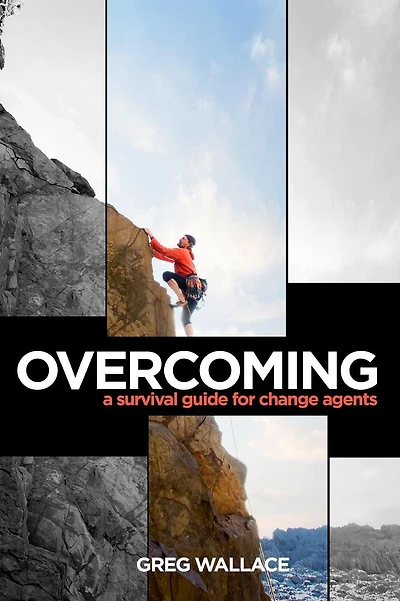 Overcoming: A Survival Guide for Change Agents