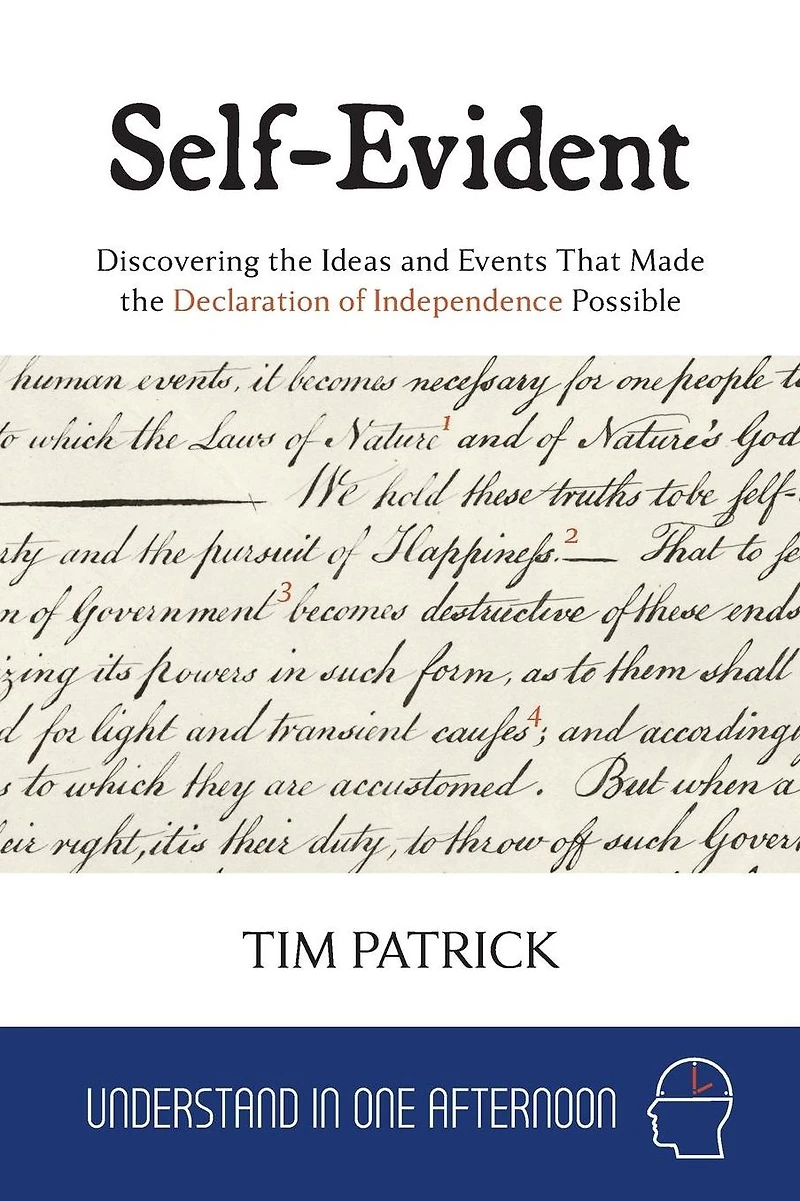 Self-Evident: Discovering the Ideas and Events That Made Declaration of Independence Possible