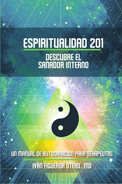 Espiritualidad 201, Descubre el sanador interno: Un manual de autosanaci�n para terapeutas