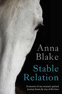 Stable Relation: A Memoir of One Woman's Spirited Journey Home, by Way the Barn