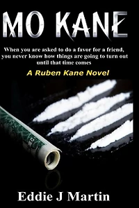 Mo Kane...a Ruben Kane Novel: When You Are Ask to Do a Favor for a Friend, You Never Know How Things Are Going to Turn Out Until That Time Comes.