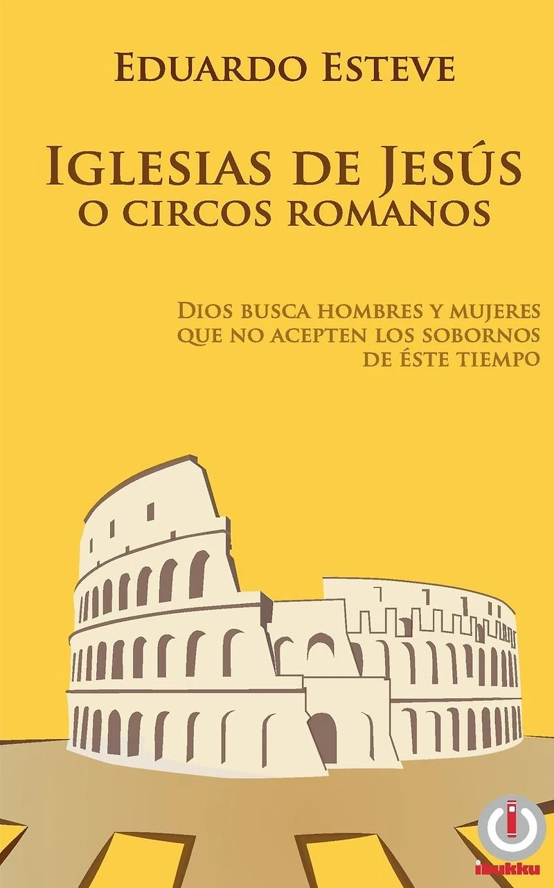 Iglesias de Jes�s o Circos Romanos: Dios busca hombres y mujeres que no acepten los sobornos de �ste tiempo