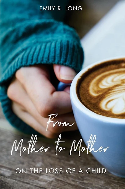 From Mother to Mother: On the Loss of a Child