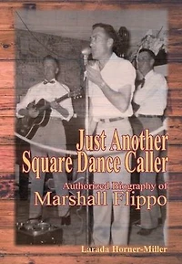 Just Another Square Dance Caller: Authorized Biography of Marshall Flippo