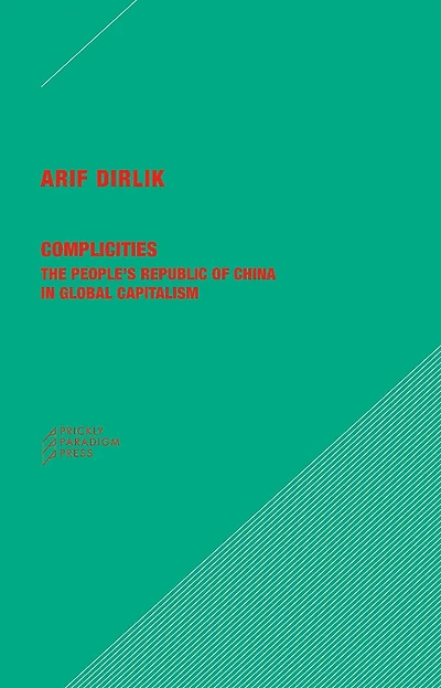 Complicities: The People's Republic of China in Global Capitalism
