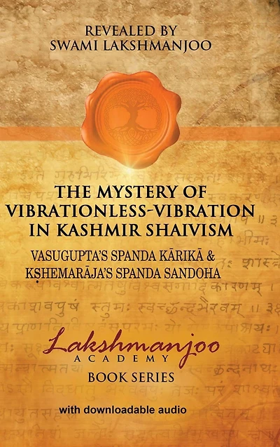 The Mystery of Vibrationless-Vibration Kashmir Shaivism: : Vasugupta's Spanda Karika & Kshemaraja's Sandoha
