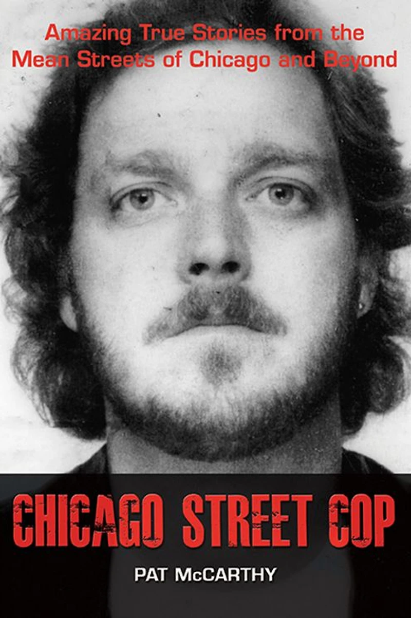 Chicago Street Cop: Amazing True Stories from the Mean Streets of and Beyond