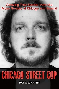 Chicago Street Cop: Amazing True Stories from the Mean Streets of and Beyond