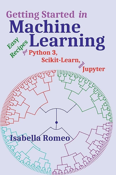 Getting Started Machine Learning: Easy Recipes for Python 3, Scikit-Learn, and Jupyter