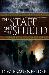 The Staff and the Shield: Book II of the Master Mage of Rome Series