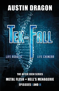Tek-Fall (The After Eden Series): The Complete Duology: Metal Flesh + Hell's Menagerie