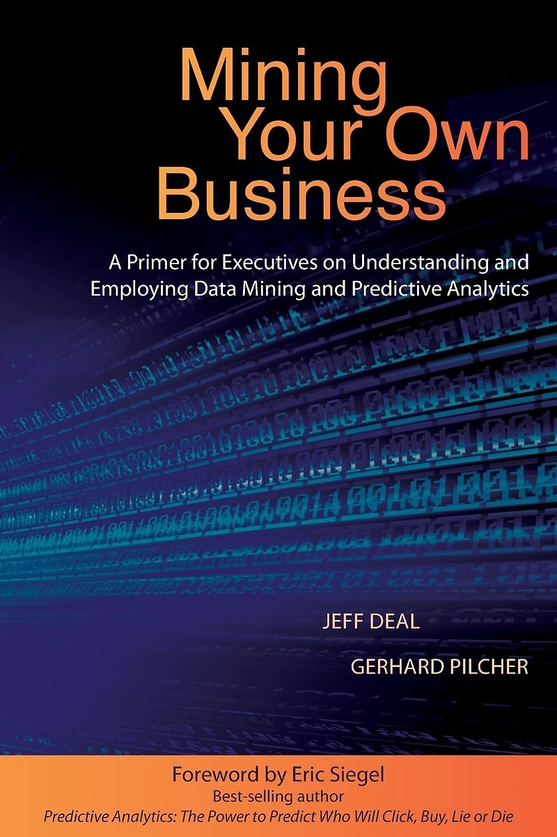 Mining Your Own Business: A Primer for Executives on Understanding and Employing Data Predictive Analytics