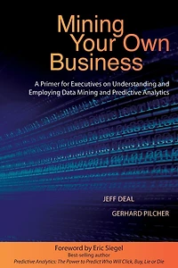 Mining Your Own Business: A Primer for Executives on Understanding and Employing Data Predictive Analytics